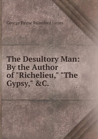 The Desultory Man: By the Author of 