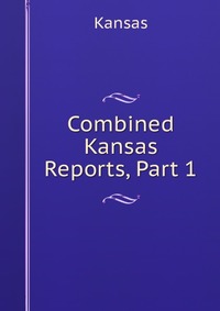 Combined Kansas Reports, Part 1