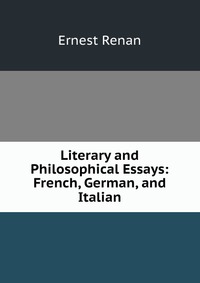 Literary and Philosophical Essays: French, German, and Italian