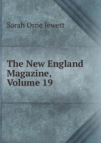 The New England Magazine, Volume 19