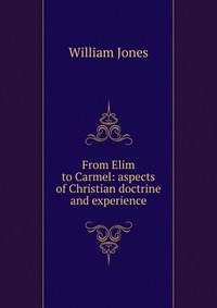 From Elim to Carmel: aspects of Christian doctrine and experience