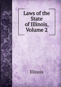 Laws of the State of Illinois, Volume 2