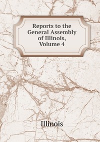 Reports to the General Assembly of Illinois, Volume 4