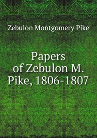 Papers of Zebulon M. Pike, 1806-1807