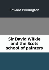 Sir David Wilkie and the Scots school of painters