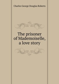 The prisoner of Mademoiselle, a love story