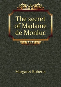 The secret of Madame de Monluc