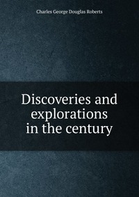 Discoveries and explorations in the century