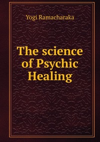 The science of Psychic Healing