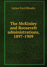 The McKinley and Roosevelt administrations, 1897-1909