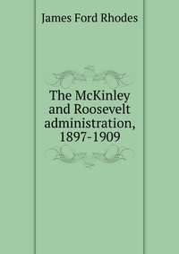 The McKinley and Roosevelt administration, 1897-1909