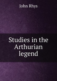 Studies in the Arthurian legend