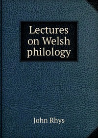 Lectures on Welsh philology