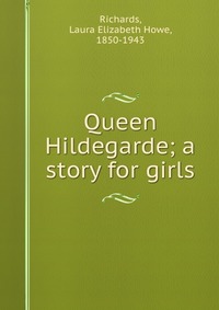 Queen Hildegarde; a story for girls