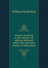 Science-teaching in the schools: an address delivered before the American Society of Naturalists