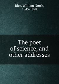 The poet of science, and other addresses