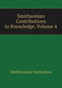 Smithsonian Contributions to Knowledge, Volume 4