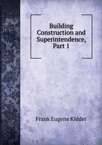 Building Construction and Superintendence, Part 1