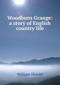 Woodburn Grange: a story of English country life