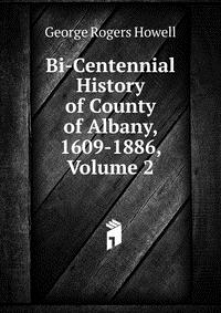 Bi-Centennial History of County of Albany, 1609-1886, Volume 2