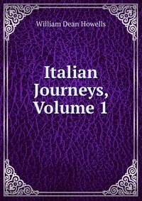 Italian Journeys, Volume 1