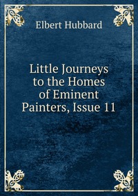 Little Journeys to the Homes of Eminent Painters, Issue 11