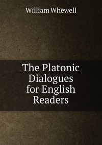 The Platonic Dialogues for English Readers