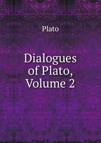 Dialogues of Plato, Volume 2