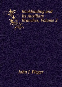 Bookbinding and Its Auxiliary Branches, Volume 2