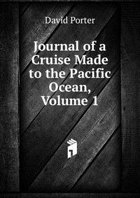 Journal of a Cruise Made to the Pacific Ocean, Volume 1