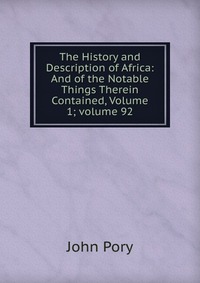 The History and Description of Africa: And of the Notable Things Therein Contained, Volume 1; volume 92