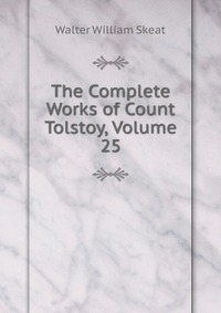 The Complete Works of Count Tolstoy, Volume 25