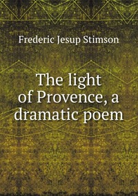 The light of Provence, a dramatic poem