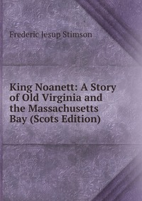 King Noanett: A Story of Old Virginia and the Massachusetts Bay (Scots Edition)