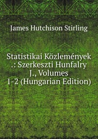 Statistikai Kozlemenyek .: Szerkeszti Hunfalry J., Volumes 1-2 (Hungarian Edition)