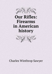 Our Rifles: Firearms in American history