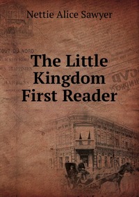 The Little Kingdom First Reader