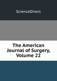 The American Journal of Surgery, Volume 22