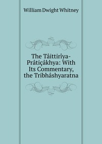 The Taittiriya-Praticakhya: With Its Commentary, the Tribhashyaratna