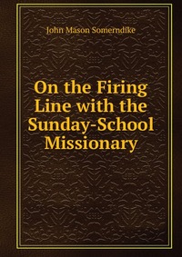 On the Firing Line with the Sunday-School Missionary