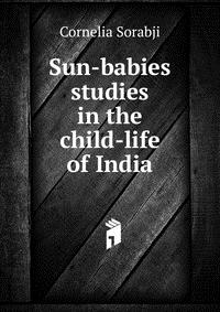 Sun-babies studies in the child-life of India