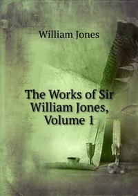 The Works of Sir William Jones, Volume 1