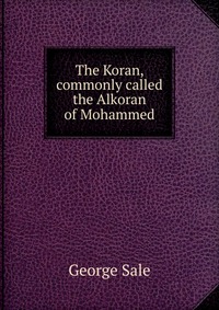 The Koran, commonly called the Alkoran of Mohammed