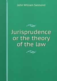 Jurisprudence or the theory of the law