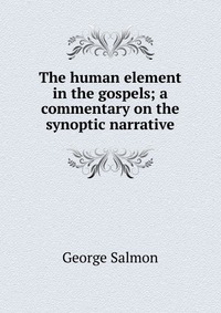 The human element in the gospels; a commentary on the synoptic narrative