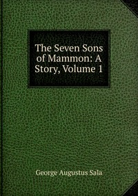 The Seven Sons of Mammon: A Story, Volume 1