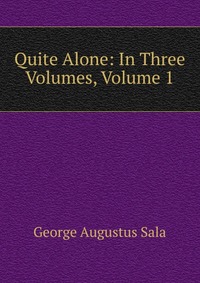 Quite Alone: In Three Volumes, Volume 1