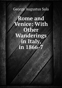 Rome and Venice: With Other Wanderings in Italy, in 1866-7