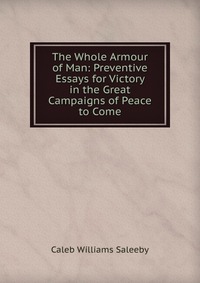 The Whole Armour of Man: Preventive Essays for Victory in the Great Campaigns of Peace to Come