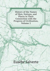 History of the Names of Men, Nations, and Places in Their Connection with the Progress of Civilization, Volume 2